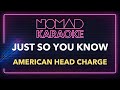 American Head Charge - Just So You Know (Karaoke)
