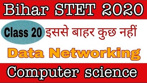 class 20 - Data networking  Part 1 for Bihar STET computer science