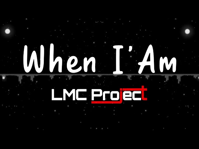 LMC Project - When I Am [Audio] class=