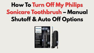 How To Turn Off My Philips Sonicare Toothbrush – Manual Shutoff & Auto Off Options