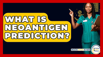 What Is Neoantigen Prediction? - Oncology Support Network