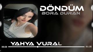 Döndüm Yine Sana Sana ( Yahya Vural Remix ) Bora Duran - Döndüm
