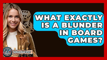 What Exactly Is A Blunder In Board Games? - The Board Game Xpert