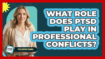 What Role Does PTSD Play In Professional Conflicts?
