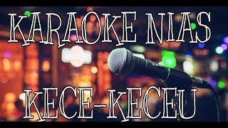 Karaoke Nias - Kece Keceu manö || Players Nota Gea