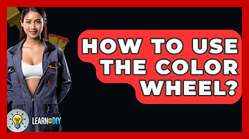 How To Use The Color Wheel? - LearnToDIY360.com