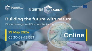 EU Clusters Talks: Building the future with nature: Biotechnology and Biomanufacturing in the EU