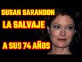 SUSAN SARANDON ASI VIVE A SUS 74 AÑOS