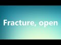 Fracture, open - Medical Definition and Pronunciation