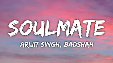 Soulmate Lyrics | Arijit Singh, Badshah | Ek Tha Raja