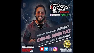 Engel Montaz - El Control Podcast hosted by Big Mato &amp; Admirables Ep.52