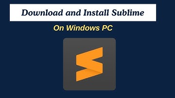 How to download and install Sublime Text on Windows PC?