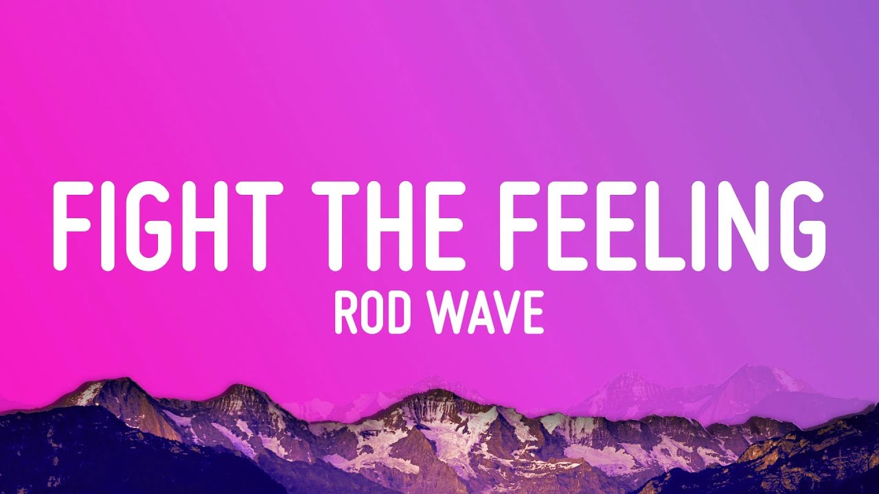 Rod Wave   Fight The Feeling Lyrics