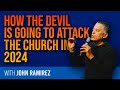 How the devil is going to attack the church in 2024  john ramirez preaching