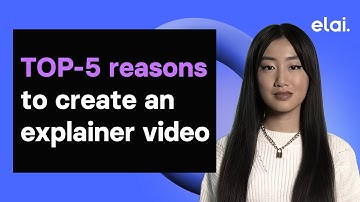 TOP-5 Reasons to Create an Explainer Video