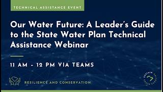 Technical Assistance Webinar: Our Water Future, A Leaders Guide to the State Water Plan