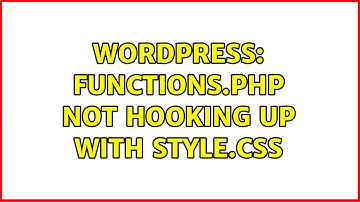 Wordpress: functions.php not hooking up with style.css (2 Solutions!!)