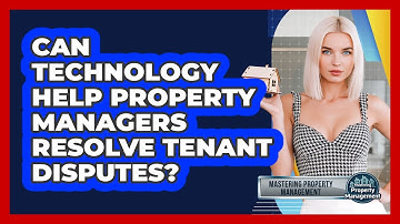 Can Technology Help Property Managers Resolve Tenant Disputes? - Mastering Property Management