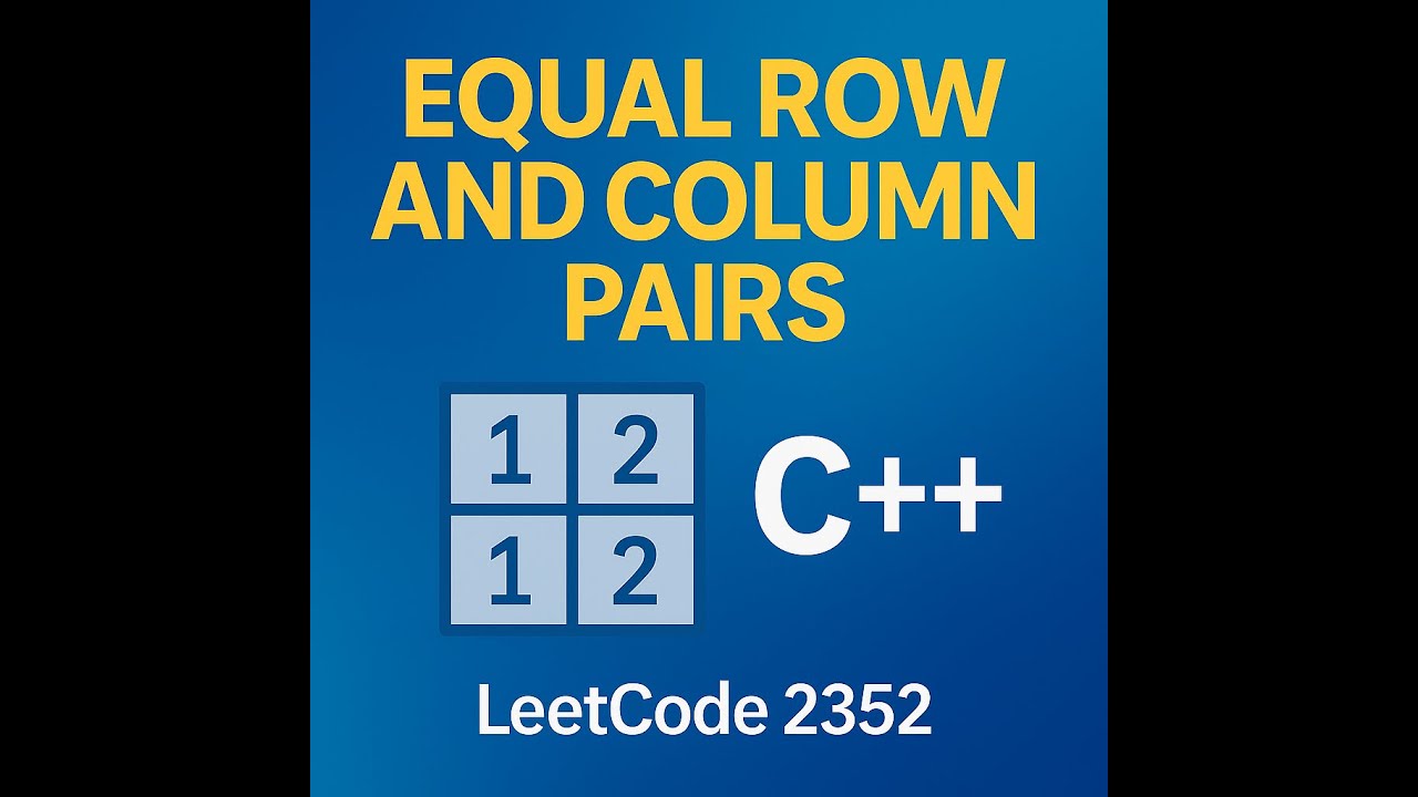 Equal Row and Column Pairs in C++ | LeetCode 2352 Explained Clearly ...
