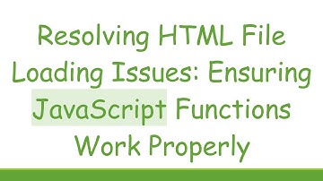 Resolving HTML File Loading Issues: Ensuring JavaScript Functions Work Properly