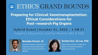 Ethics Grand Rounds - Preparing for Clinical Xenotransplantation