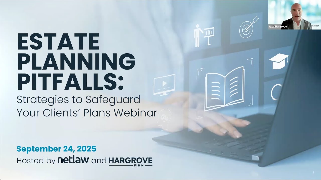 Estate Planning Pitfalls: Strategies to Safeguard Your Clients' Plans Webinar | Hargrove Firm