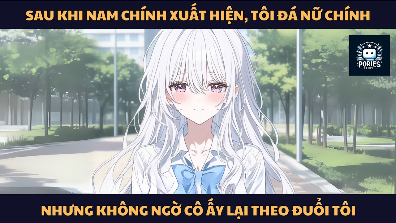 [FULL] SAU KHI NAM CHÍNH XUẤT HIỆN, TÔI ĐÁ NỮ CHÍNH, NHƯNG KHÔNG NGỜ CÔ ẤY LẠI THEO ĐUỔI TÔI