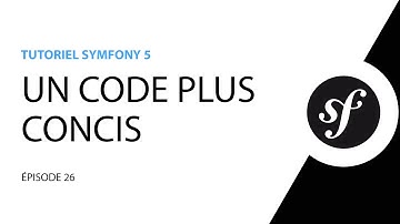Tutoriel Symfony 5 - 26 - Un code plus concis