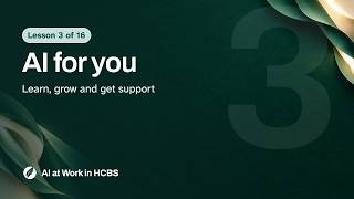 AI for you: learn, grow and get support | AI at Work in HCBS, Lesson 3
