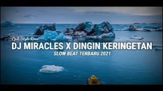 DJ MIRACLES X DINGIN KERINGETAN SLOW TERBARU 2021