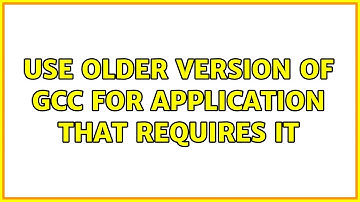 Ubuntu: Use older version of GCC for application that requires it