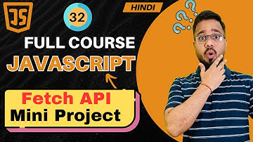 JavaScript Tutorial in Hindi #32 | Fetch API with Real Project(2025)
