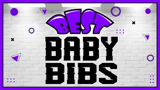 Best Baby Bibs for Feeding and Drooling