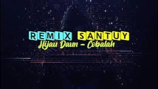 DJ COBALAH - HIJAU DAUN - REMIX SANTUY