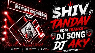 Shiv Tandav 🔱 | EDM Trance DJ Remix 2026 | Powerful Bass Mix | DJ AKY Production