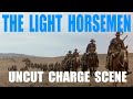 The Light horsemen UNCUT charge scene