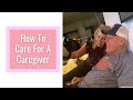 How To Care For A Caregiver