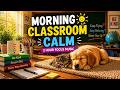 Morning Classroom Calm 🌞 | 2 Hour Focus Music for Students & Teachers (No Distractions)