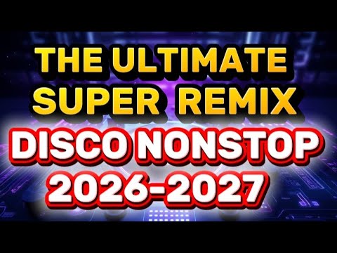 ULTIMATE DISCO NONSTOP REMIX 2026-2027