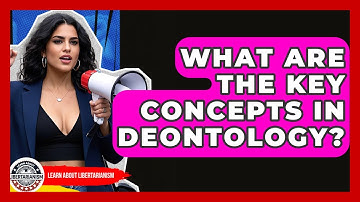 What Are The Key Concepts In Deontology? - Learn About Libertarianism