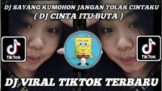 DJ SAYANG KUMOHON JANGAN TOLAK CINTAKU || DJ CINTA ITU BUTA VIRAL TIKTOK TERBARU