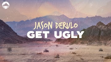 Jason Derulo - Get Ugly | Lyrics