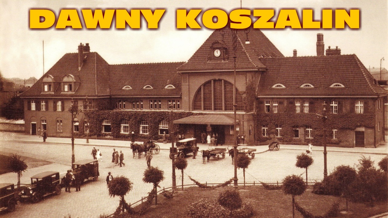 DAWNY KOSZALIN | ALTE KÖSLIN | OLD KOSZALIN