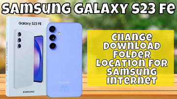 How to Change Download Folder Location For Samsung Internet Samsung Galaxy S23 FE