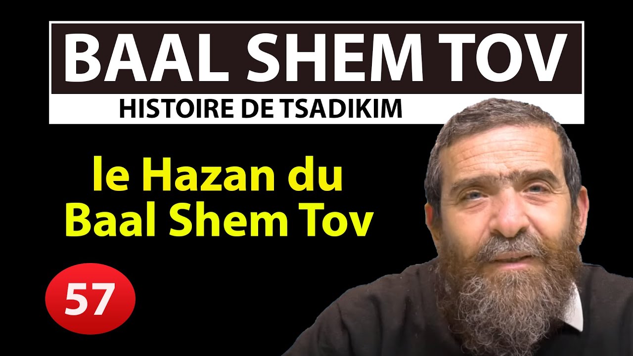 HISTOIRE DE TSADIKIM 57 - BAAL SHEM TOV - le Hazan du Baal Shem Tov - Avi Assouline
