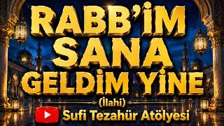 Rabb'im Sana Geldim Yine---İlahi---Sufi Tezahür Atölyesi
