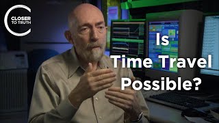 Kip Thorne - Is Time Travel Possible?