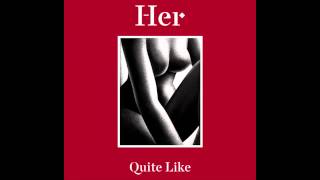 Video thumbnail of "Her - Quite Like"