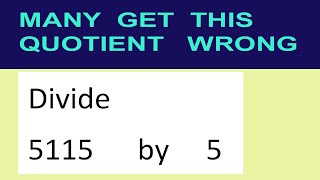 Divide     5115      by     5  many  get  this  quotient   wrong