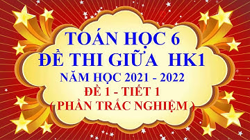 Toán học lớp 6 - Đề thi giữa học kì 1 - Năm học 2021 - 2022 - Đề 1 - Tiết 1